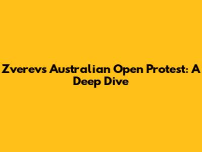 Zverev's Australian Open Protest: A Deep Dive